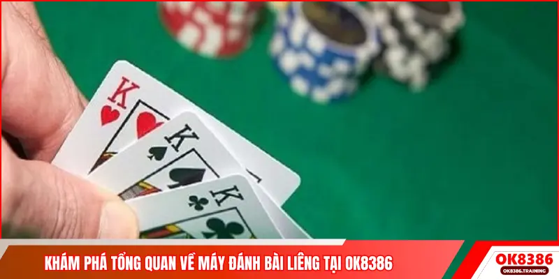 Khám phá tổng quan về máy đánh bài Liêng tại OK8386