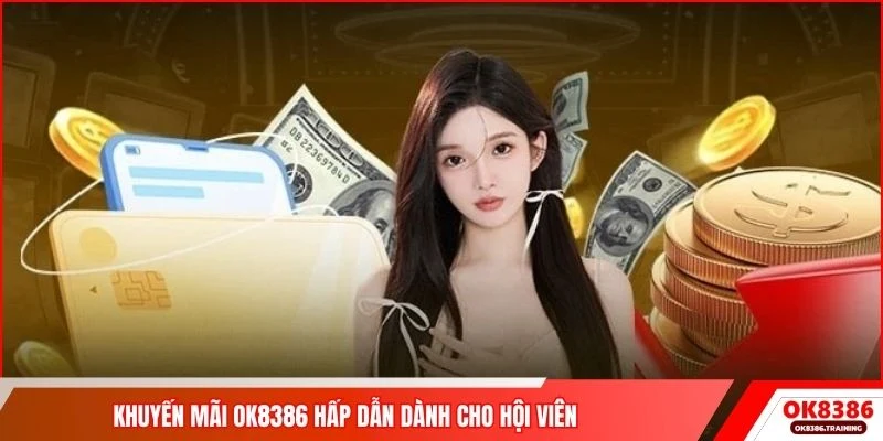 Khuyến mãi OK8386 hấp dẫn dành cho hội viên