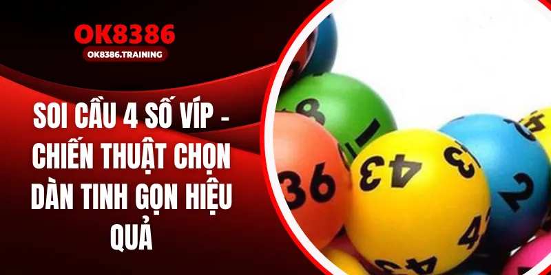 Soi Cầu 4 Số Vip - Chiến Thuật Chọn Dàn Tinh Gọn Hiệu Quả