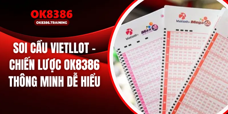 Soi Cầu Vietlott - Chiến Lược Ok8386 Thông Minh Dễ Hiểu