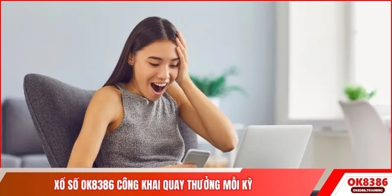 Xổ số OK8386 công khai quay thưởng mỗi kỳ